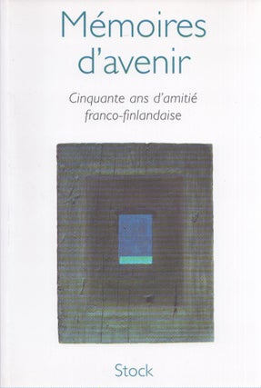 Item #4775 Mémoires d'avenir : Cinquante ans d'amitié franco-finlandaise 1947-1997. Christian...