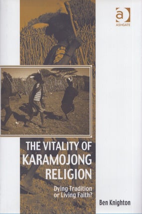 Item #4776 The Vitality of Karamojong Religion : Dying Tradition or Living Faith? Ben Knighton