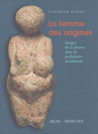 Item #4789 La femme des origines : Images de la femme dans la préhistoire occidentale. Claudine...