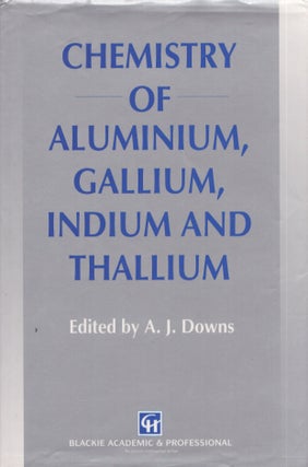 Item #4806 Chemistry of Aluminium, Gallium, Indium and Thallium. A J. Downs