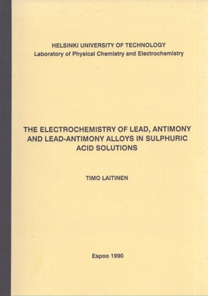 Item #4807 The Electrochemistry of Lead, Antimony and Lead-Antimony Alloys in Sulphuric Acid...