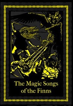 Item #4826 The Magic Songs of the Finns : Sung Since the Time Immemorial. Elias Lönnrot