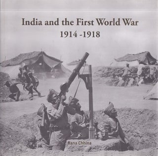 Item #4829 India and the First World War, 1914-1918. Rana TS Chhina