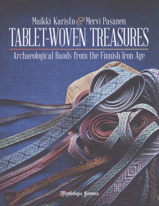 Item #4836 Tablet-Woven Treasures : Archaeological Bands from the Finnish Iron Age. Maikki...