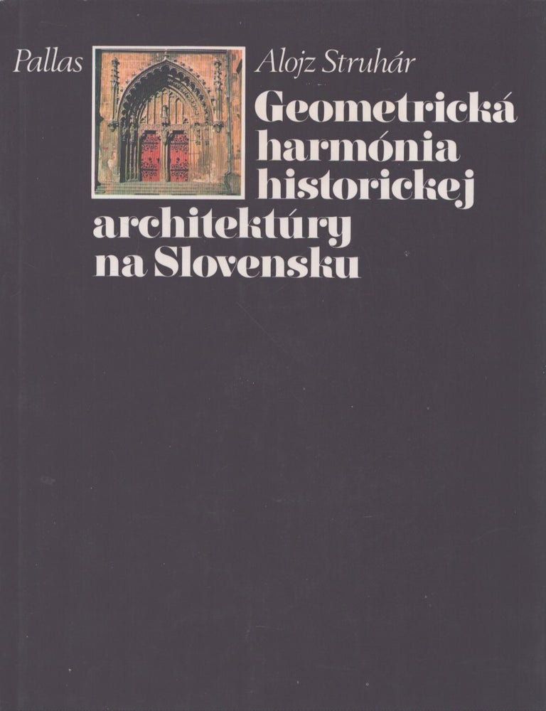 Item #4841 Geometrick&aacute; harm&oacute;nia historickej architekt&uacute;ry na Slovensku. Alojz Struh&aacute;r.