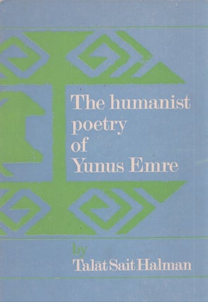 Item #4844 The Humanist Poetry of Yunus Emre. Talat Sait Halman