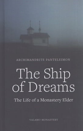 Item #4863 The Ship of Dreams : The Life of a Monastery Elder. Archimandrite Panteleimon