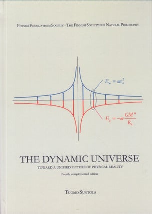 Item #4864 The Dynamic Universe : Toward a Unified Picture of Physical Reality. Tuomo Suntola