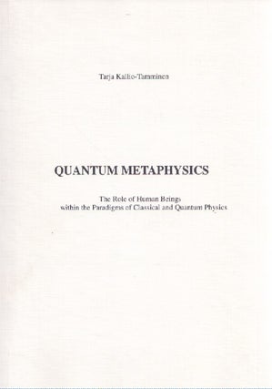 Item #4867 Quantum Metaphysics : The Role of Human Beings Within the Paradigms of Classical and...