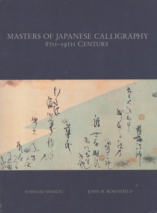 Item #4883 Masters of Japanese Calligraphy : 8th-19th Century. Yoshiaki Shimizu