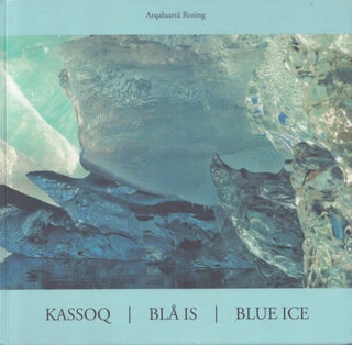 Item #4887 Kassoq = Blå is = Blue Ice : The Interaction Between Blue Ice and the Light - Signed....