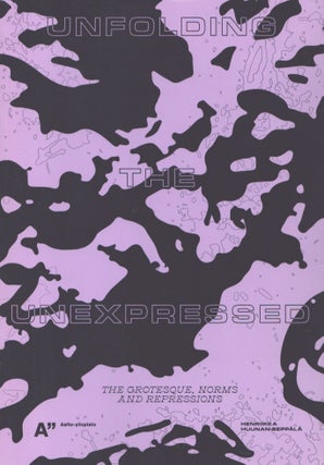 Item #4888 Unfolding the Unexpressed : The Grotesque, Norms and Repressions. Henriikka...