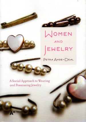 Item #4892 Women and Jewelry : A Social Approach to Wearing and Possessing Jewelry. Petra Ahde-Deal