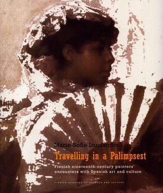 Item #4900 Travelling in a Palimpsest : Finnish Nineteenth-Century Painters' Encounters with...