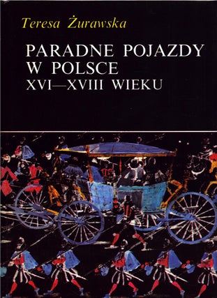 Item #4901 Paradne pojazdy w Polsce XVI-XVIII wieku. Teresa Zurawska