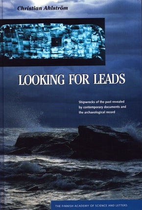Item #4903 Looking for Leads : Shipwrecks of the Past Revealed by Contemporary Documents and the...