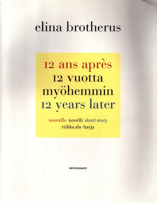Item #4905 12 ans après = 12 vuotta myöhemmin = 12 Years Later - Signed. Elina Brotherus,...