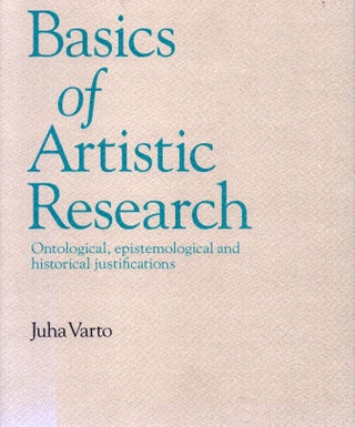 Item #4909 Basics of Artistic Research : Ontological, Epistemological and Historical...