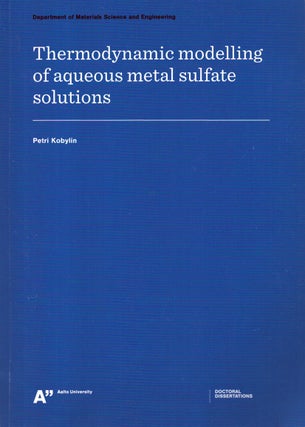 Item #4942 Thermodynamic Modelling of Aqueous Metal Sulfate Solutions. Petri Kobylin
