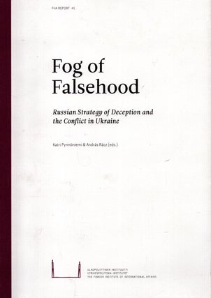 Item #4947 Fog of Falsehood : Russian Strategy of Deception and the Conflict in Ukraine. Katri...