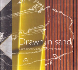 Item #4952 Drawn in Sand : Unrealised Visions by Alvar Aalto. Aila Kolehmainen, Esa Laaksonen