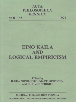 Item #4965 Eino Kaila and Logical Empiricism. Ilkka Niiniluoto, Matti Sintonen, G. H. von Wright