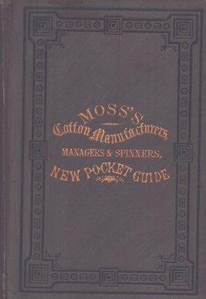 Item #4966 The Cotton Manufacturers, Managers, and Spinners' New Pocket Guide; Containing...