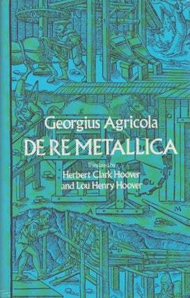 Item #4967 De re metallica. Georgius Agricola, Herbert Clark Hoover, Lou Henry Hoover
