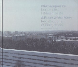 Item #4977 Näköalapaikka : Kertomuksia Pihlajamäestä = A Place With a View : Recollections of...
