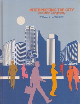 Item #4980 Interpreting the City : An Urban Geography. Truman Asa Hartshorn