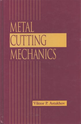 Item #4988 Metal Cutting Mechanics. Viktor P. Astakhov