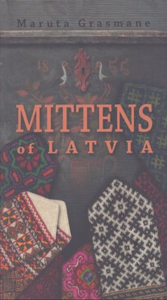 Item #4994 Mittens of Latvia : 178 Traditional Designs to Knit. Maruta Grasmane