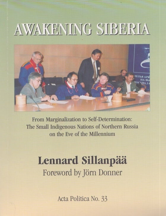 Item #4999 Awakening Siberia : From Marginalization to Self-Determination : The Small Indigenous Nations of Northern Russia on the Eve of the Millennium. Lennard Sillanp&auml;&auml;.