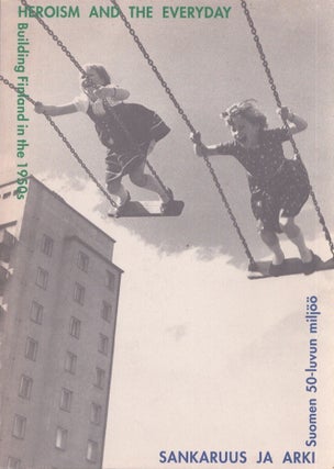 Item #5004 Sankaruus ja arki : Suomen 50-luvun miljöö = Heroism and the Everyday : Building...