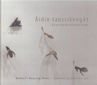 Äidin tanssikengät : Kaarina Kaikkosen taide = Mother's Dancing Shoes. Liisa Heikkilä-Palo, Raija Kallioinen.