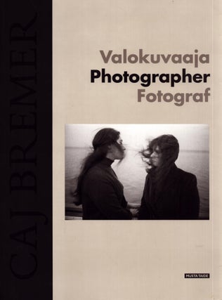 Item #5023 Caj Bremer : Valokuvaaja = Photographer = Fotograf. Caj Bremer, Riitta Raatikainen