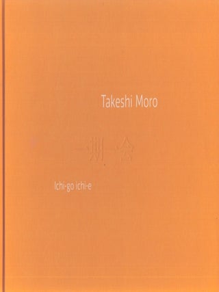 Item #5035 Takeshi Moro : Ichi-go ichi-e. Pauli Sivonen, Takeshi Moro