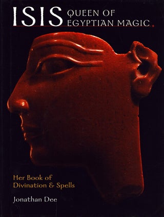Item #5054 Isis, Queen of Egyptian Magic : Her Book of Divination and Spells. Jonathan Dee