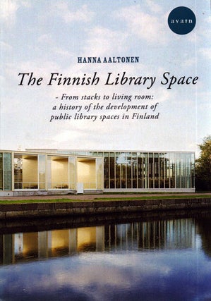 Item #5059 The Finnish Library Space : From Stacks to Living Room : a History of the Development...