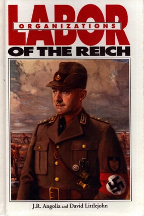 Item #5060 Labor Organizations of the Reich. John R. Angolia, David Littlejohn