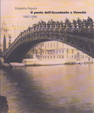 Item #5071 Il ponte dell'Accademia a Venezia 1843-1986. Elisabetta Populin