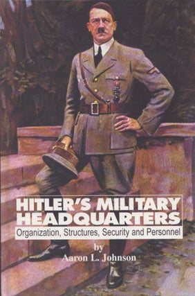 Item #5083 Hitler's Military Headquarters : Organization, Structures, Security, and Personnel....