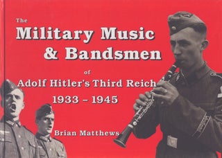 Item #5087 Military Music & Bandsmen of Adolf Hitler's Third Reich 193-1945. Brian Matthews