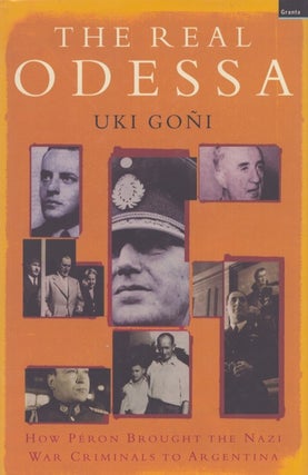 Item #5088 The Real Odessa : How Peron Brought the Nazi War Criminals to Argentina. Uki Goni