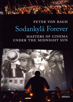 Item #5098 Sodankylä Forever : Masters of Cinema Under the Midnight Sun. Peter von Bagh