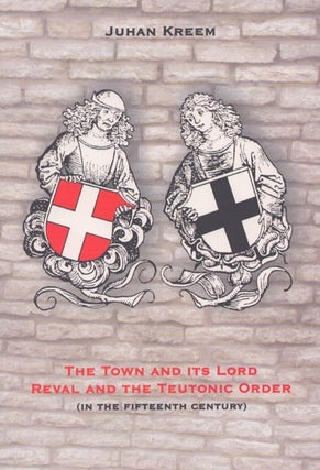 Item #5099 The Town and Its Lord : Reval and the Teutonic Order (In the Fifteenth Century). Juhan...