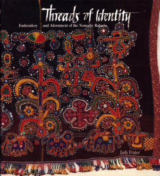 Item #5109 Threads of Identity : Embroidery and Adornment of the Nomadic Rabaris. Judy Frater