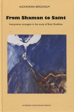 Item #512 From Shaman to Saint : Interpretive Strategies in the Study of Buile Shuibhne : FF Communications 302. Alexandra Bergholm.