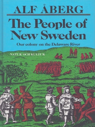 Item #5128 The People of New Sweden : Our Colony on the Delaware River 1638-1655. Alf Åberg