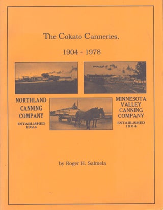 Item #5136 The Cokato Canneries, 1904-1978. Roger H. Salmela